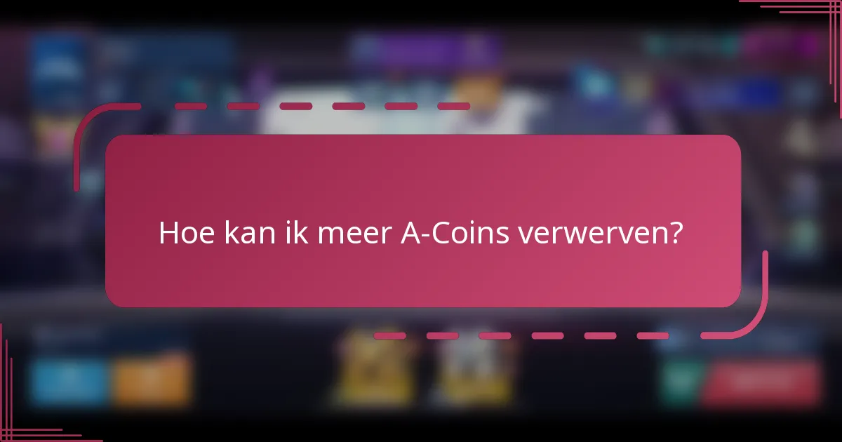 Hoe kan ik meer A-Coins verwerven?
