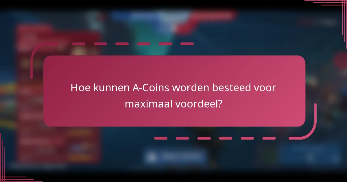 Hoe kunnen A-Coins worden besteed voor maximaal voordeel?