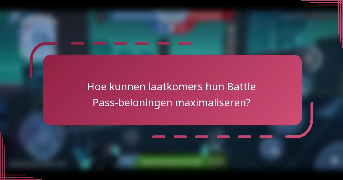 Hoe kunnen laatkomers hun Battle Pass-beloningen maximaliseren?