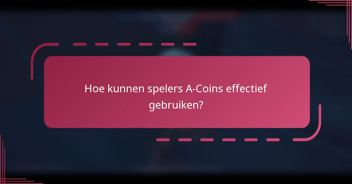 Hoe kunnen spelers A-Coins effectief gebruiken?