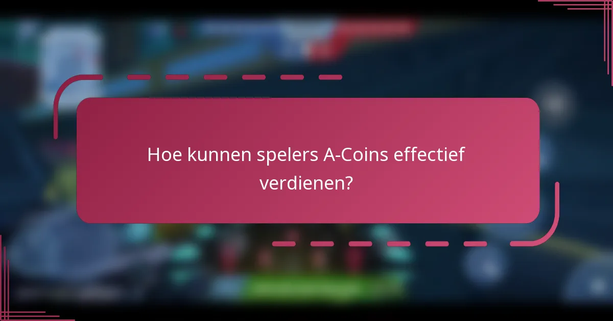Hoe kunnen spelers A-Coins effectief verdienen?