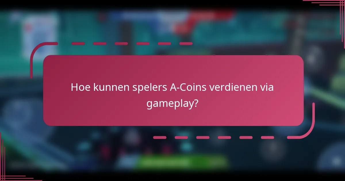 Hoe kunnen spelers A-Coins verdienen via gameplay?