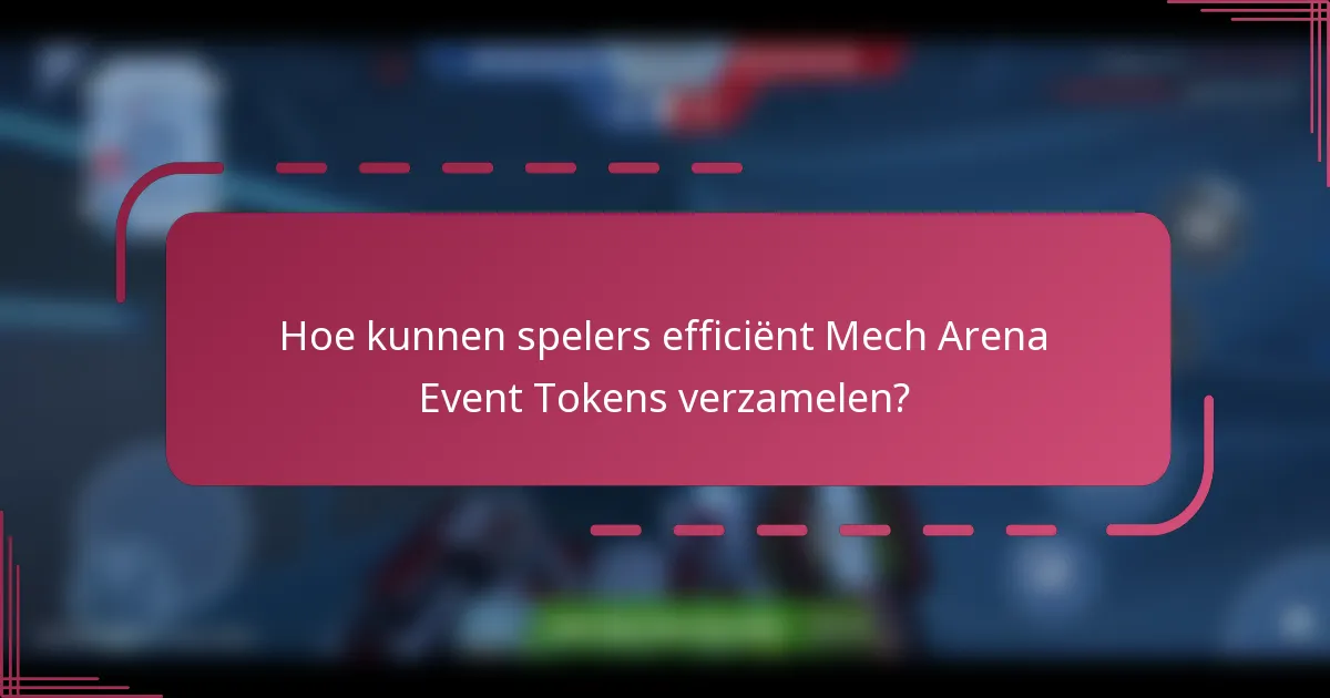 Hoe kunnen spelers efficiënt Mech Arena Event Tokens verzamelen?