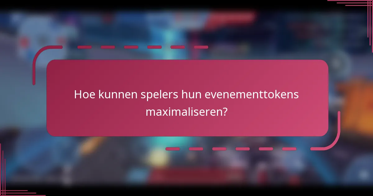 Hoe kunnen spelers hun evenementtokens maximaliseren?