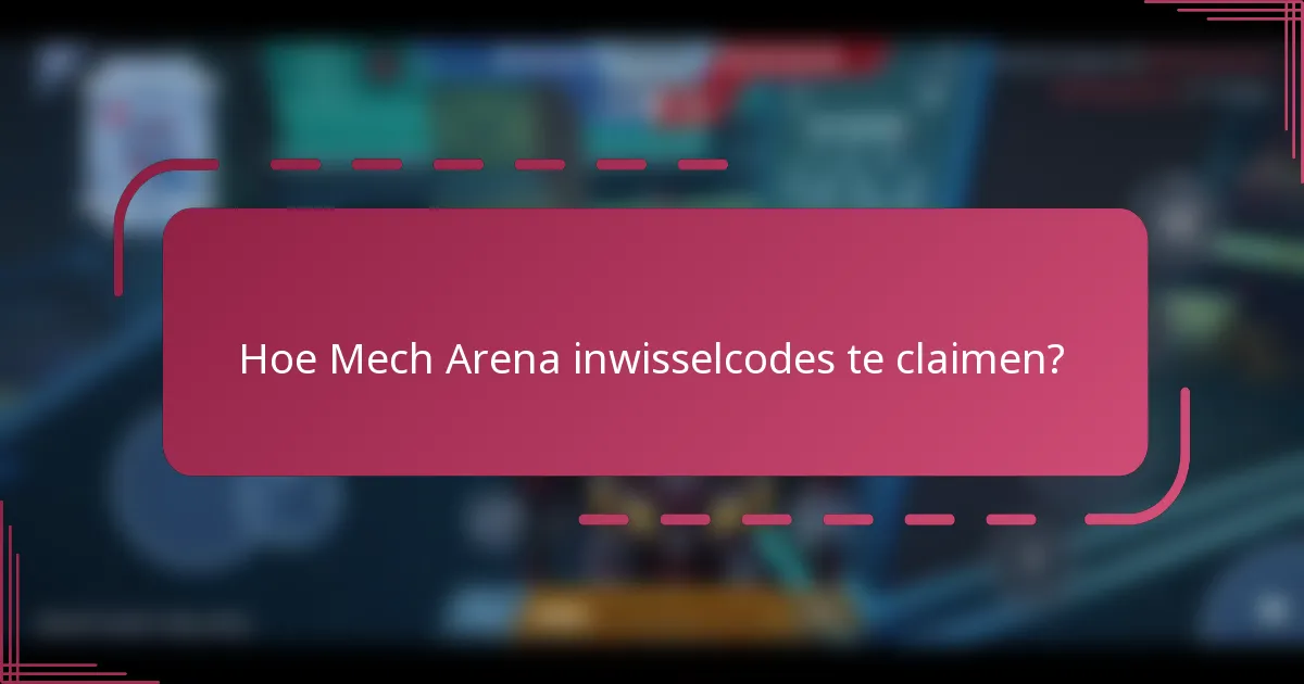Hoe Mech Arena inwisselcodes te claimen?