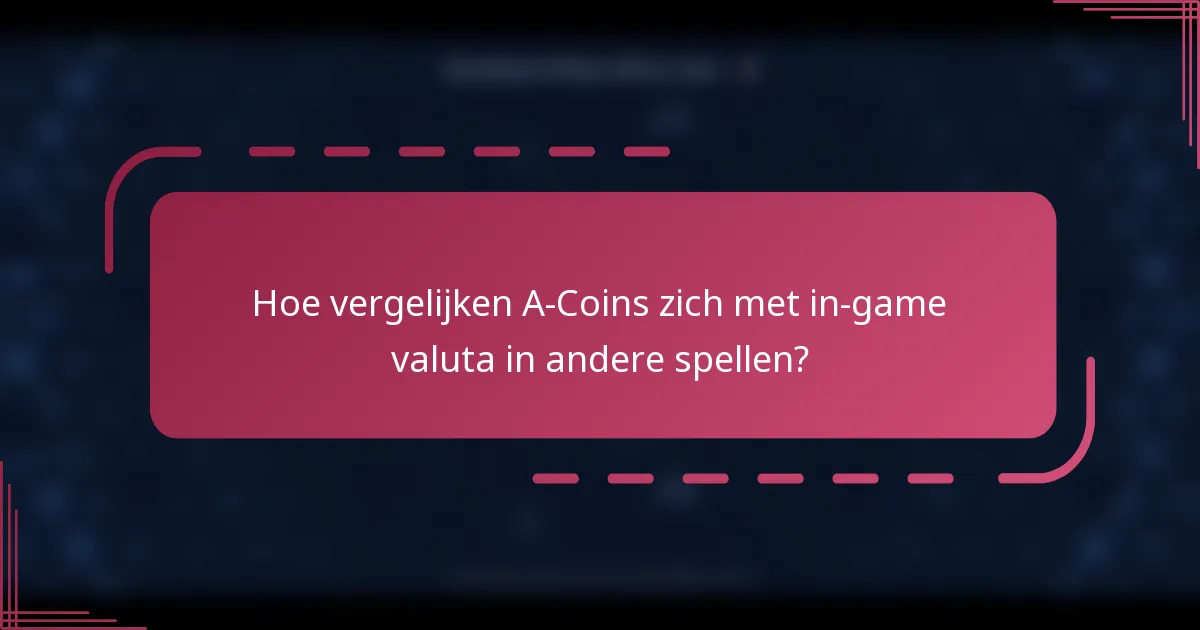 Hoe vergelijken A-Coins zich met in-game valuta in andere spellen?