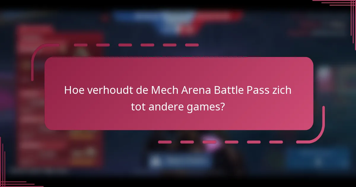 Hoe verhoudt de Mech Arena Battle Pass zich tot andere games?