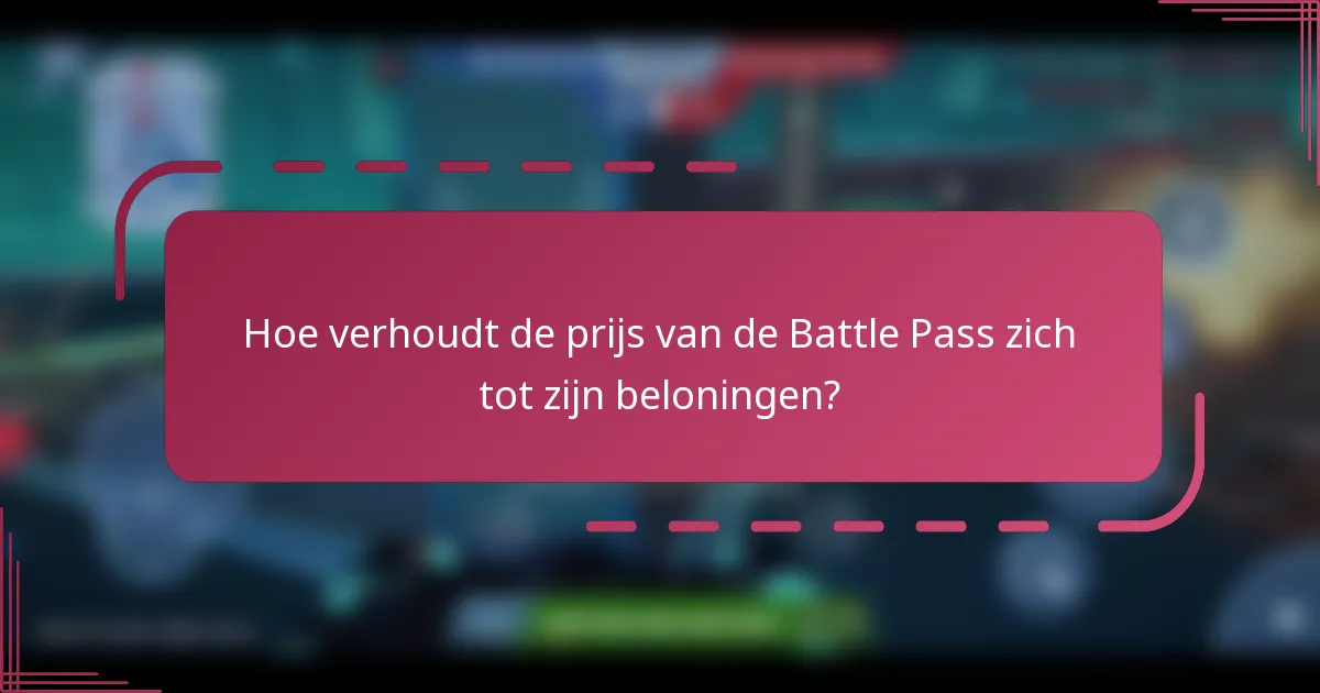 Hoe verhoudt de prijs van de Battle Pass zich tot zijn beloningen?