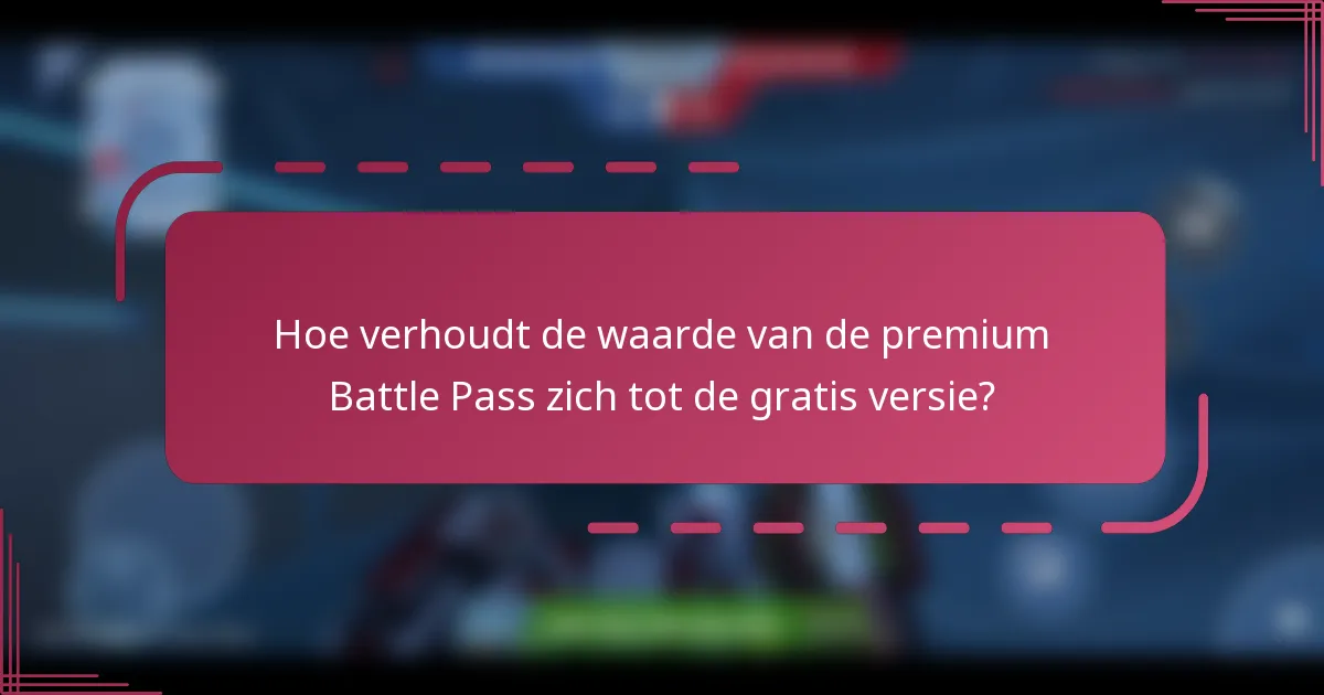 Hoe verhoudt de waarde van de premium Battle Pass zich tot de gratis versie?