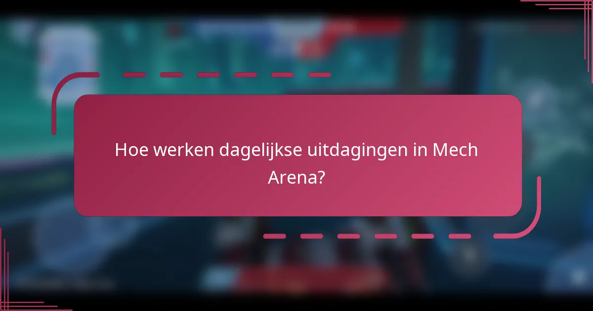 Hoe werken dagelijkse uitdagingen in Mech Arena?