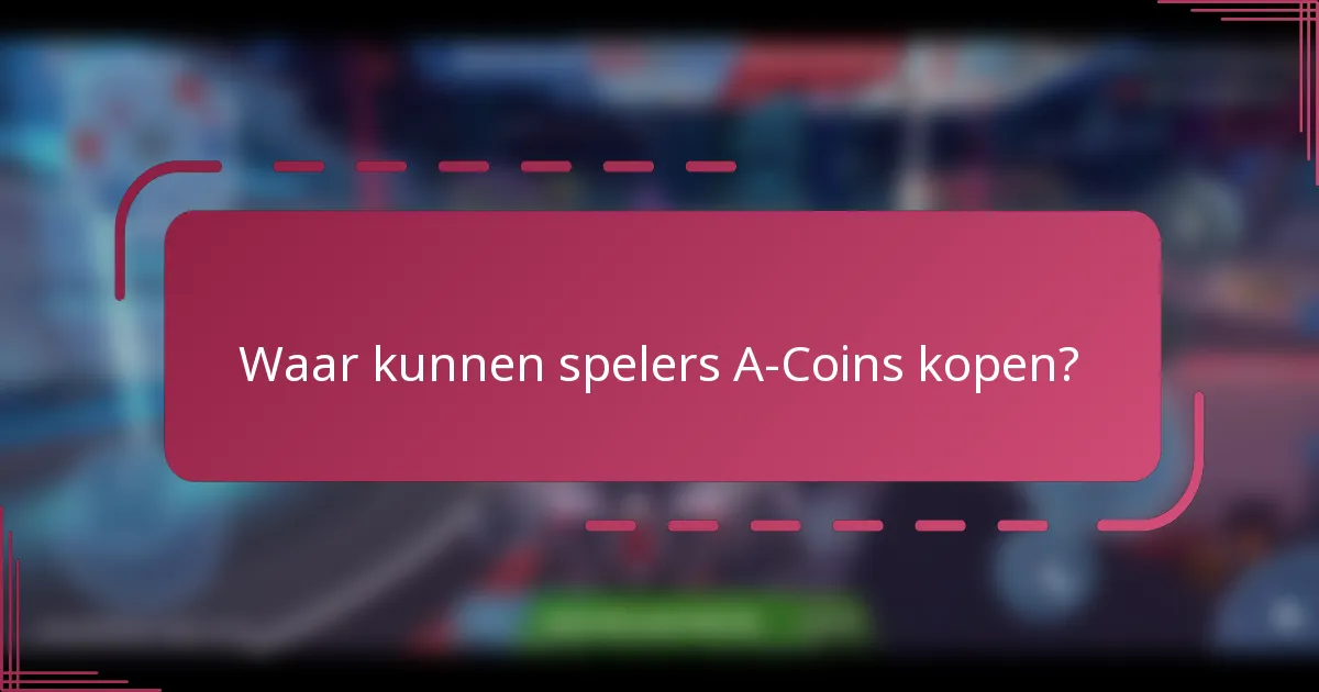 Waar kunnen spelers A-Coins kopen?