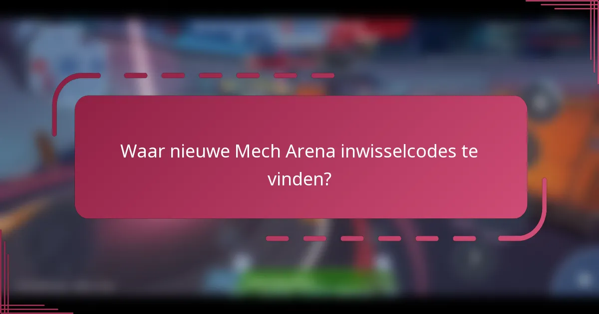 Waar nieuwe Mech Arena inwisselcodes te vinden?