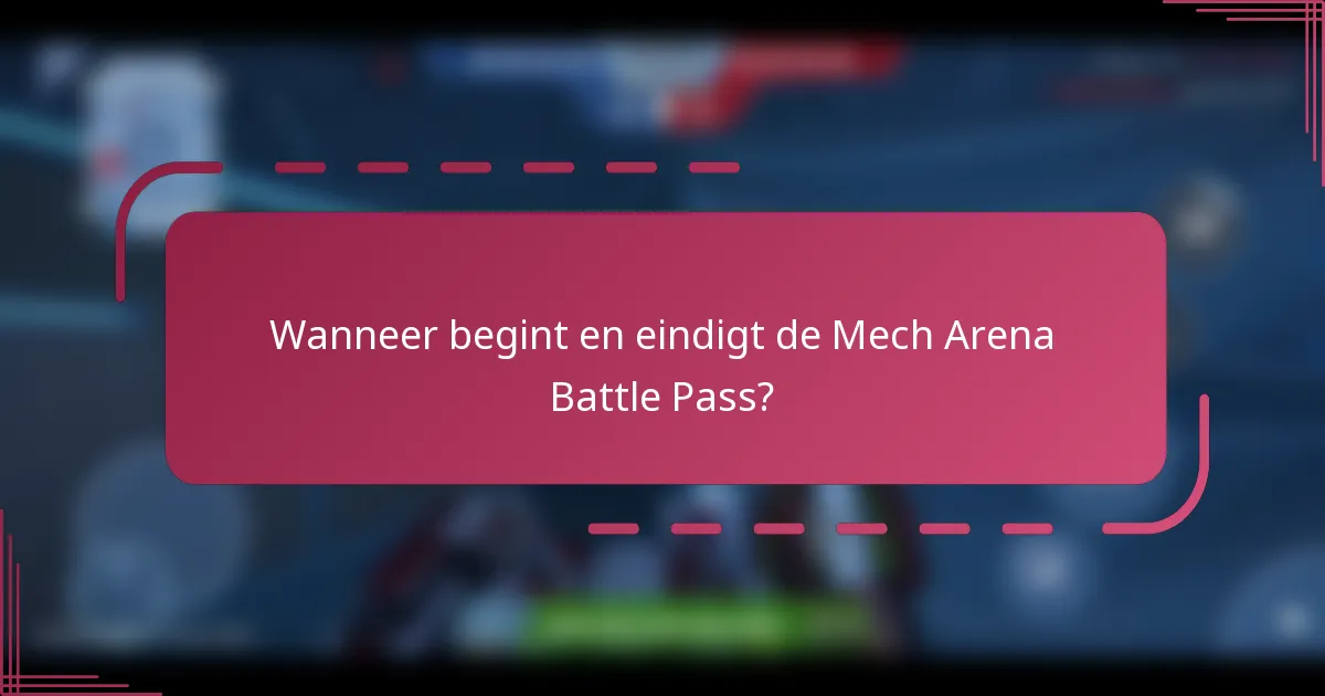Wanneer begint en eindigt de Mech Arena Battle Pass?