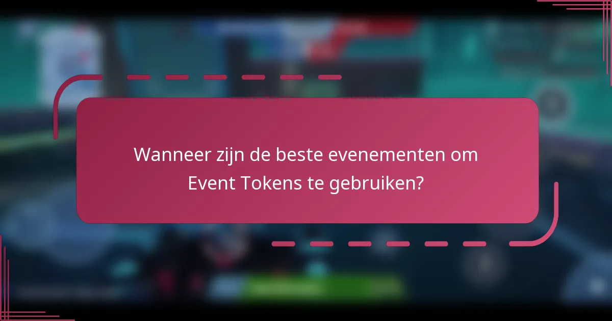 Wanneer zijn de beste evenementen om Event Tokens te gebruiken?
