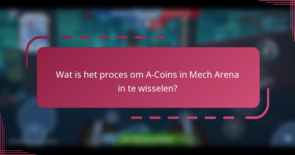 Wat is het proces om A-Coins in Mech Arena in te wisselen?