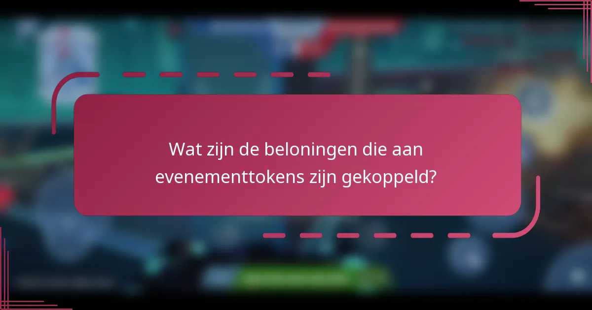 Wat zijn de beloningen die aan evenementtokens zijn gekoppeld?