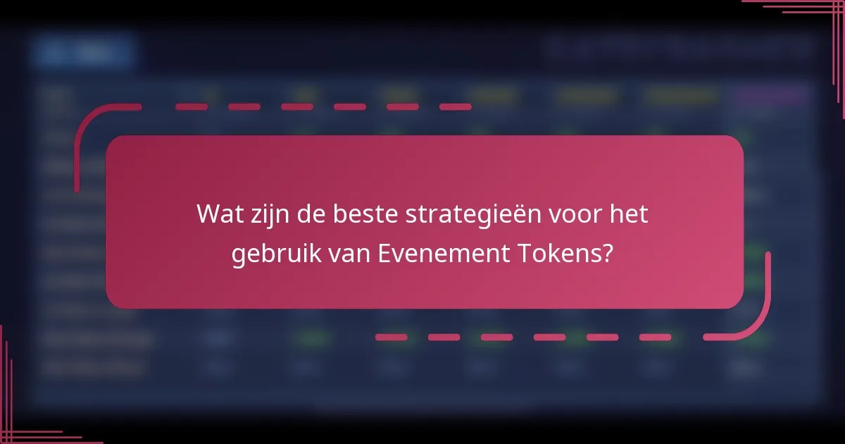 Wat zijn de beste strategieën voor het gebruik van Evenement Tokens?