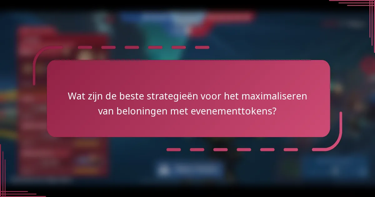Wat zijn de beste strategieën voor het maximaliseren van beloningen met evenementtokens?