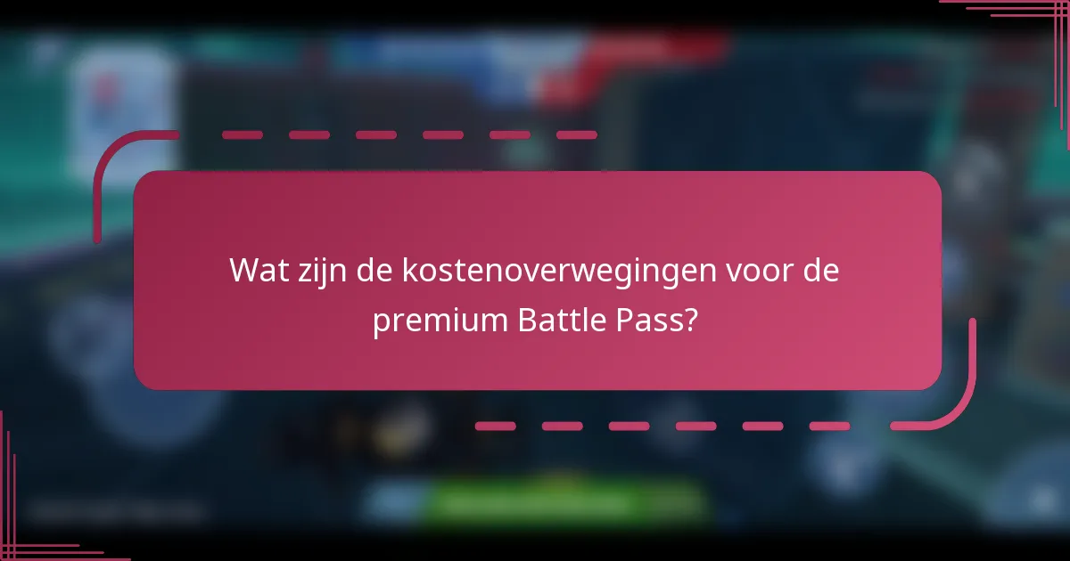 Wat zijn de kostenoverwegingen voor de premium Battle Pass?
