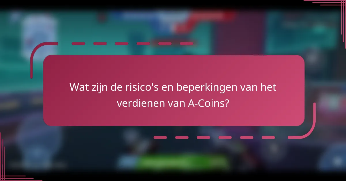 Wat zijn de risico's en beperkingen van het verdienen van A-Coins?