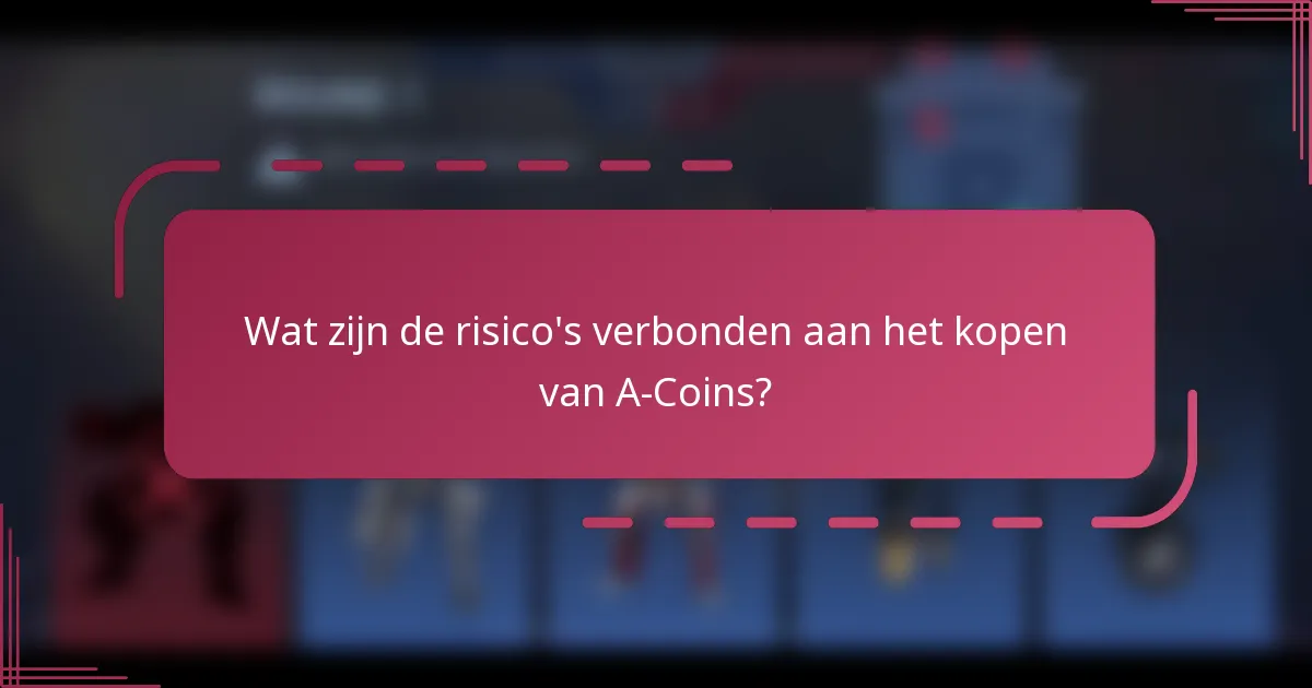Wat zijn de risico's verbonden aan het kopen van A-Coins?