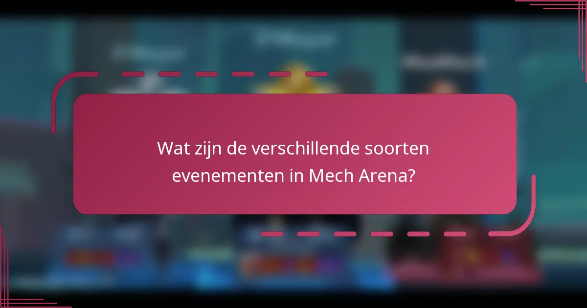 Wat zijn de verschillende soorten evenementen in Mech Arena?