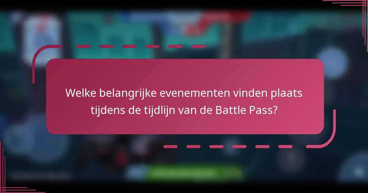 Welke belangrijke evenementen vinden plaats tijdens de tijdlijn van de Battle Pass?