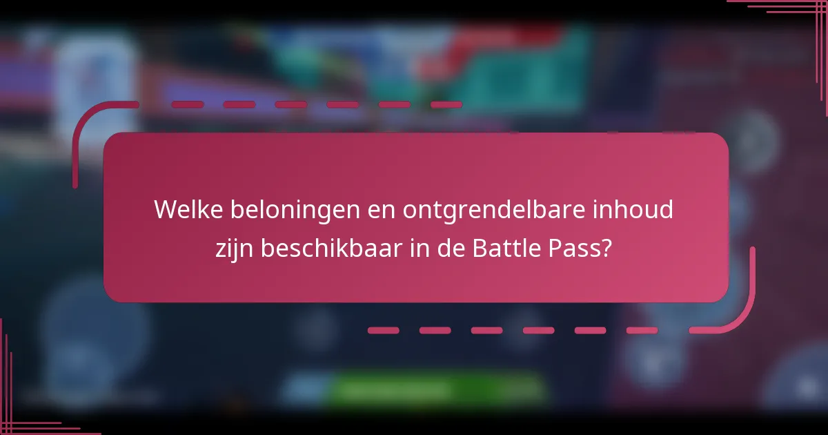 Welke beloningen en ontgrendelbare inhoud zijn beschikbaar in de Battle Pass?