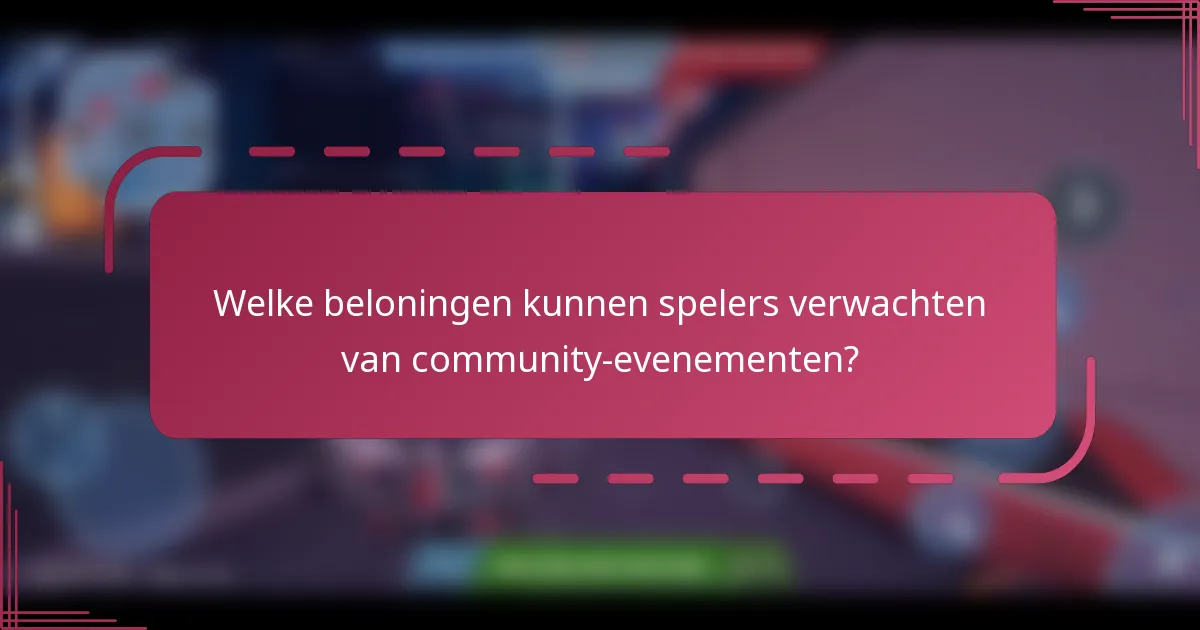 Welke beloningen kunnen spelers verwachten van community-evenementen?