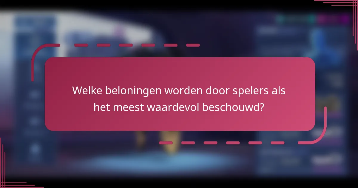 Welke beloningen worden door spelers als het meest waardevol beschouwd?