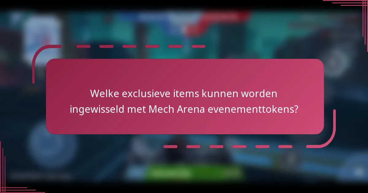 Welke exclusieve items kunnen worden ingewisseld met Mech Arena evenementtokens?