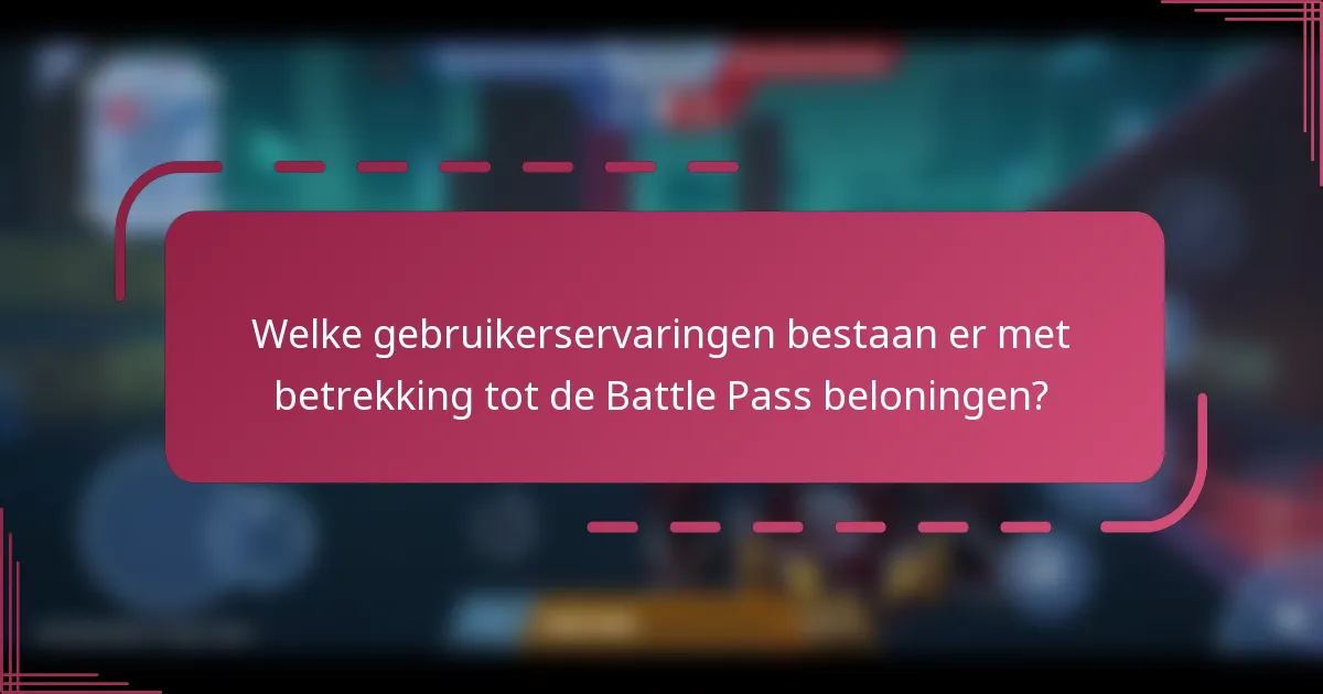Welke gebruikerservaringen bestaan er met betrekking tot de Battle Pass beloningen?