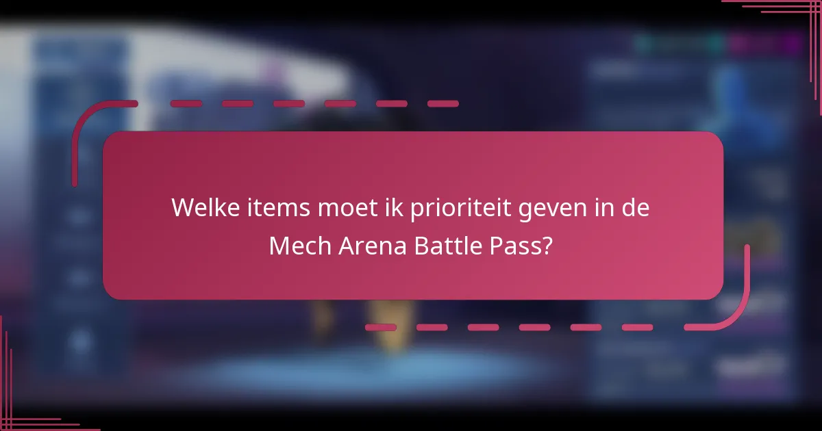 Welke items moet ik prioriteit geven in de Mech Arena Battle Pass?