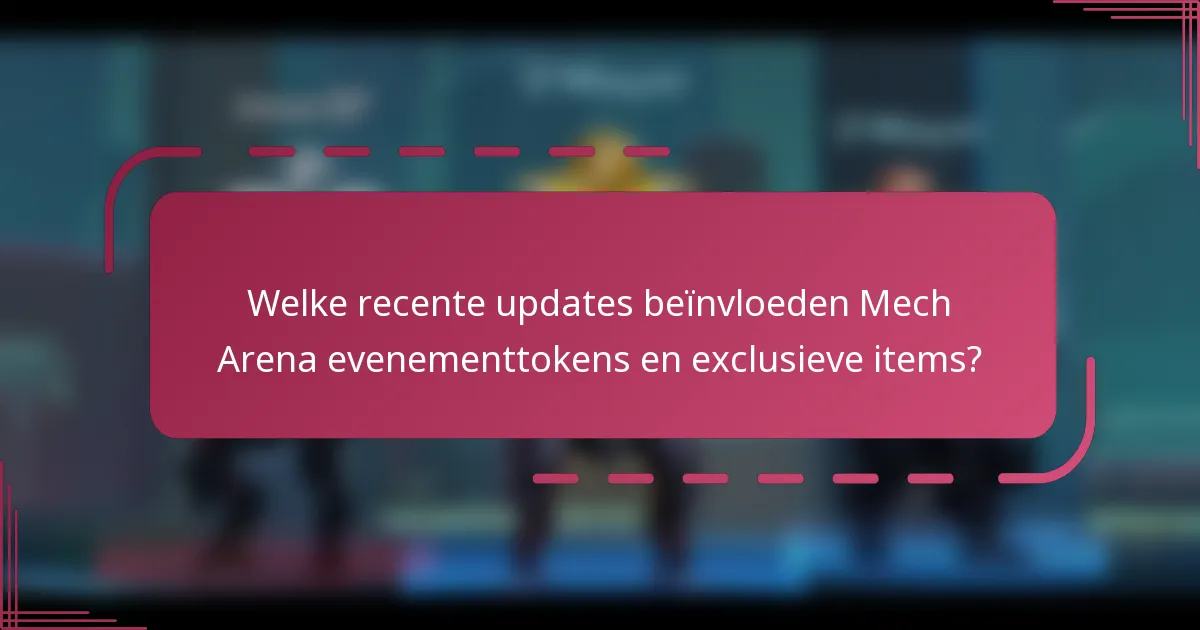 Welke recente updates beïnvloeden Mech Arena evenementtokens en exclusieve items?