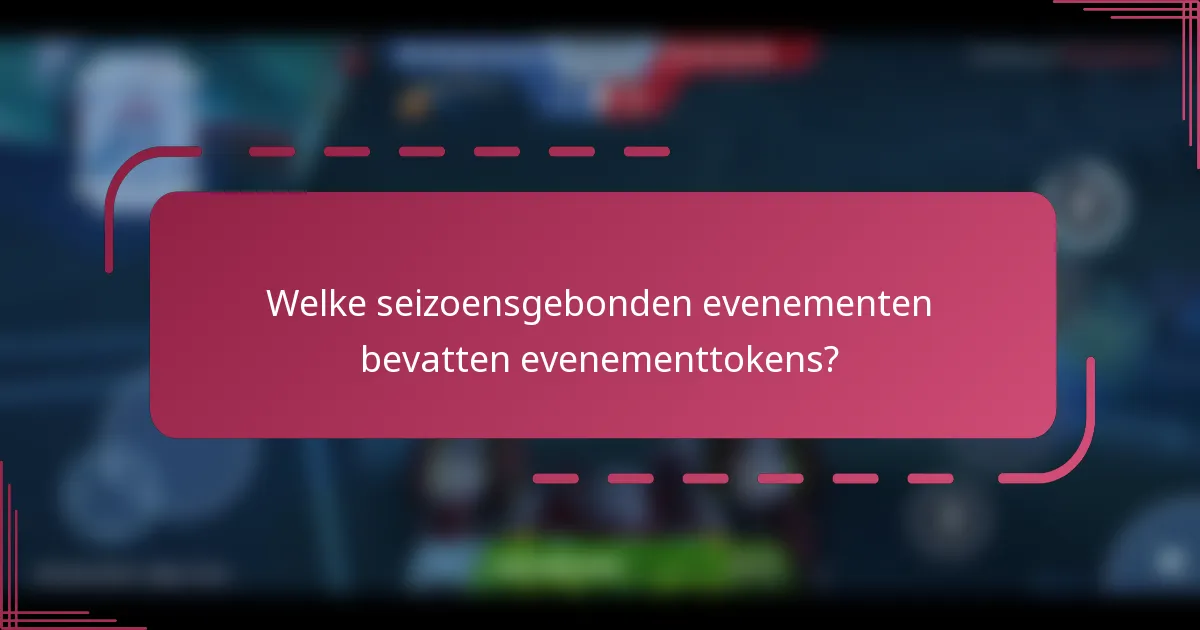 Welke seizoensgebonden evenementen bevatten evenementtokens?