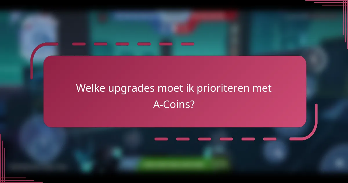 Welke upgrades moet ik prioriteren met A-Coins?