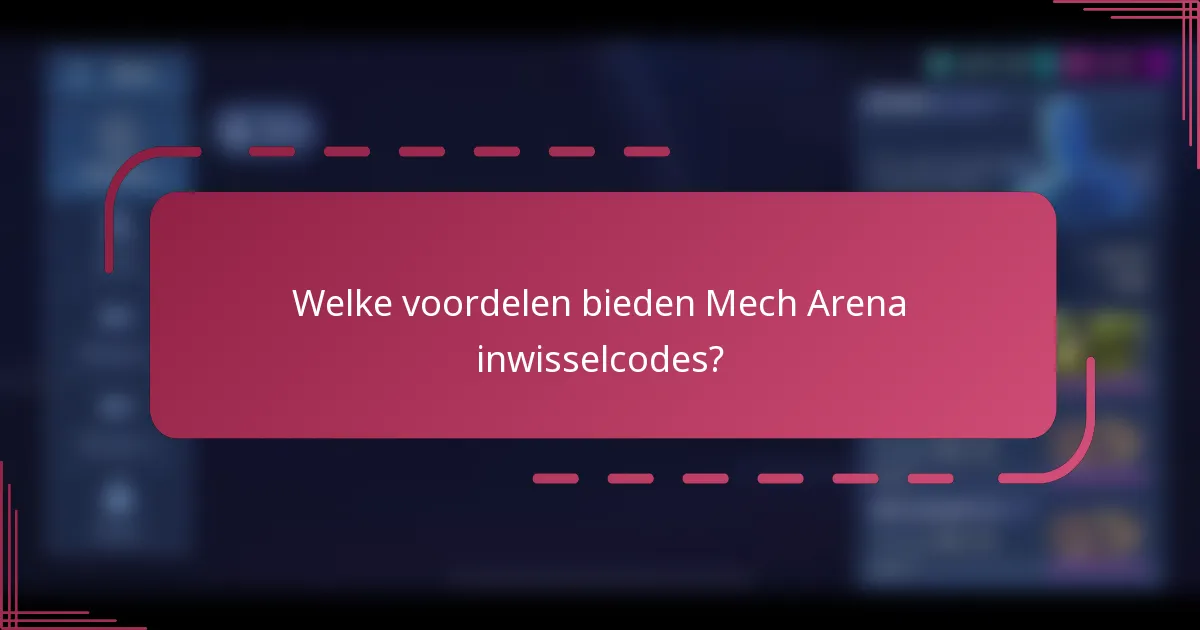 Welke voordelen bieden Mech Arena inwisselcodes?